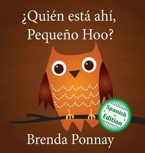 ¿quién Está Ahí, Pequeño Hoo? by Brenda Ponnay