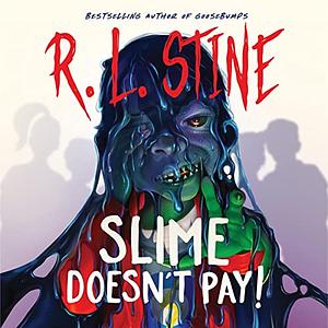 Slime Doesn't Pay! by R.L. Stine