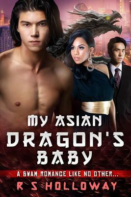 My Asian Dragon's Baby by R. S. Holloway