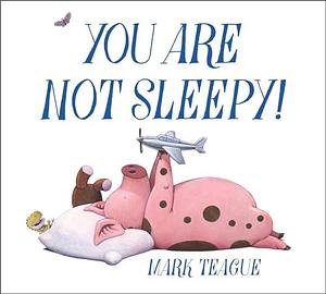 You Are Not Sleepy! by Mark Teague