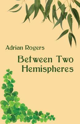 Between Two Hemispheres by Adrian Rogers