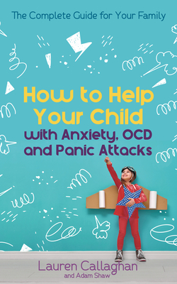 How to Help Your Child with Worry and Anxiety: Activities and Conversations for Parents to Help Their 4-11-Year-Old by Lauren Callaghan
