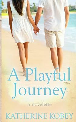 A Playful Journey: A Novelette by Katherine Kobey