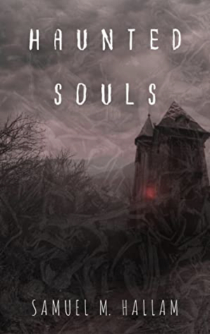 Haunted Souls by Samuel M. Hallam