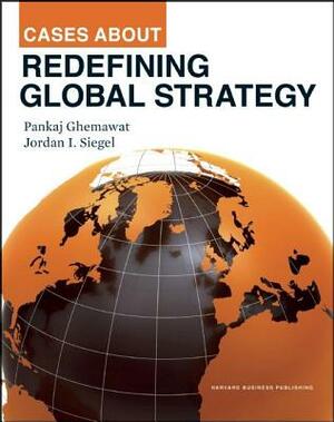 Cases about Redefining Global Strategy by Pankaj Ghemawat, Jordan Siegel