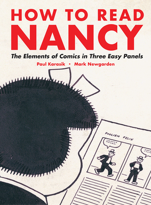 How to Read Nancy: The Elements of Comics in Three Easy Panels by Paul Karasik, Mark Newgarden