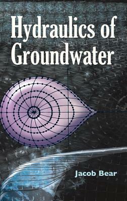 Hydraulics of Groundwater by Jacob Bear