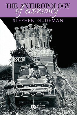 The Anthropology of Economy: Community, Market, and Culture by Stephen Gudeman