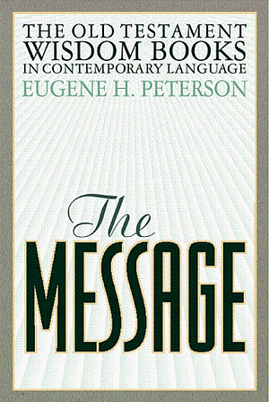 The Message: Old Testament Wisdom Books by Eugene H. Peterson