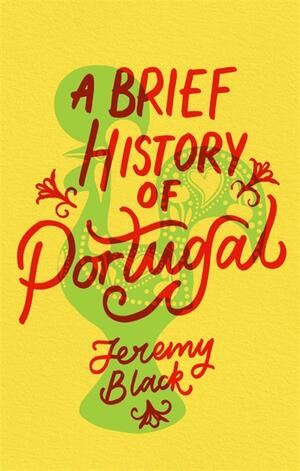 A Brief History of Portugal: Indispensable for Travellers by Jeremy Black