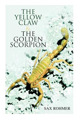 The Yellow Claw & The Golden Scorpion: Detective Gaston Max and Inspector Dunbar Mysteries (2 Books in One Edition) by Sax Rohmer