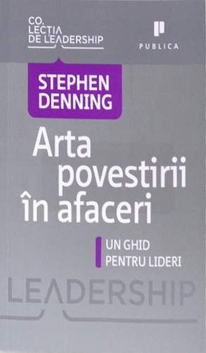 Arta povestirii în afaceri: un ghid pentru lideri by Stephen Denning