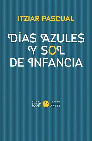 Días azules y sol de infancia by Itziar Pascual