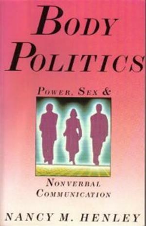 Body Politics: Power, Sex, and Nonverbal Communication by Nancy M. Henley