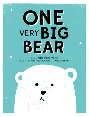 ONE Very Big Bear by Olivier Philipponneau, Alice Brière-Haquet, Raphaële Enjary
