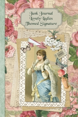 Junk Journal Lovely Ladies Themed Signature: Full color 6 x 9 slim Paperback with ephemera to cut out and paste in - no sewing needed! by Strategic Publications, Helene Malmsio