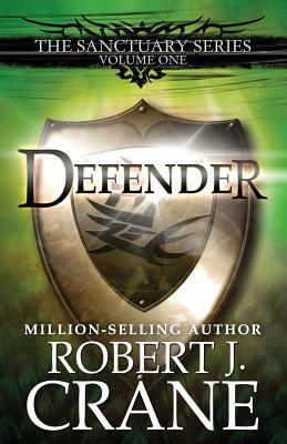 Defender: The Sanctuary Series, Volume One by Robert J. Crane