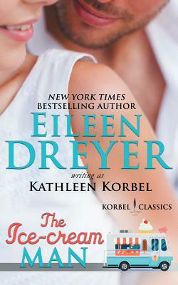 The Ice Cream Man (Korbel Classic Romance Humorous Series, Book 1): Romantic Comedy by Eileen Dreyer, Kathleen Korbel