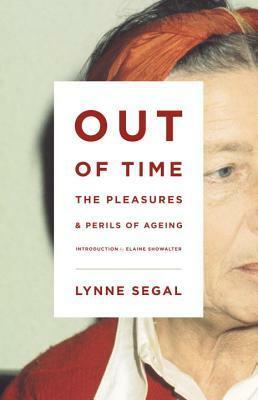 Out of Time: The Pleasures and the Perils of Ageing by Elaine Showalter