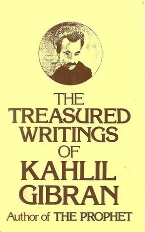 The Treasured Writings of Kahlil Gibran by Kahlil Gibran