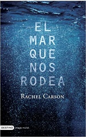 El mar que nos rodea by Rachel Carson
