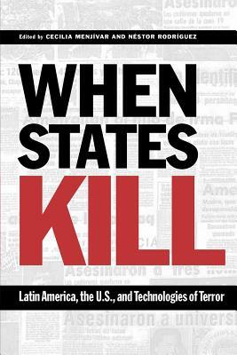 When States Kill: Latin America, the U.S., and Technologies of Terror by 