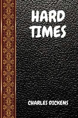 Hard Times: By Charles Dickens by Charles Dickens, Classic Books