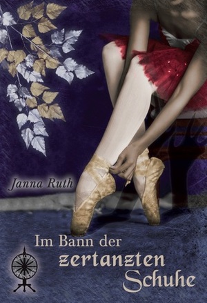 Im Bann der zertanzten Schuhe by Janna Ruth