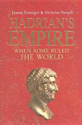 Hadrian's Empire: When Rome Ruled the World by Danny Danziger