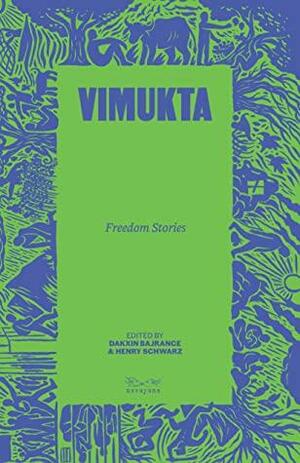 Vimukta: Freedom Stories by Dakxin Bajrange, Henry Schwarz