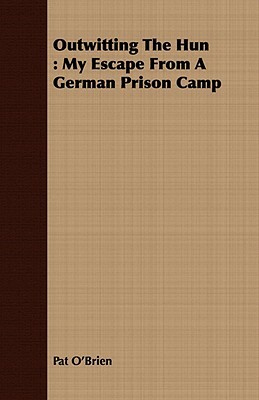 Outwitting the Hun: My Escape from a German Prison Camp by Pat O'Brien