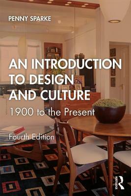 An Introduction to Design and Culture: 1900 to the Present by Penny Sparke