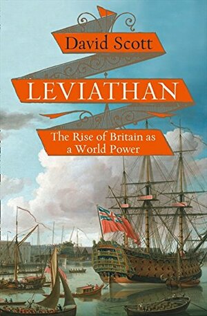 Leviathan: Britain from the Tudors to American Independence by David Scott