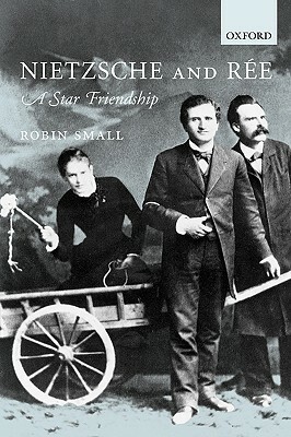 Nietzsche and Rée: A Star Friendship by Robin Small