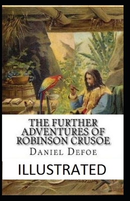 The Further Adventures of Robinson Crusoe Illustrated by Daniel Defoe