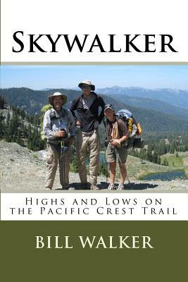 Skywalker: Highs and Lows on the Pacific Crest Trail by Bill Walker