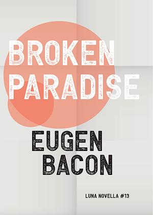 Broken Paradise by Eugen Bacon