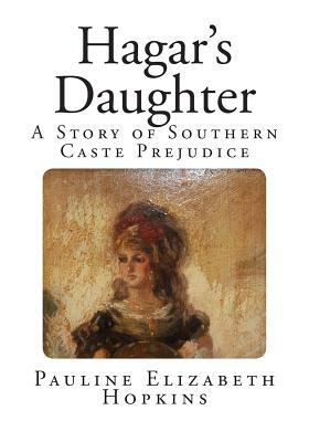 Hagar's Daughter: A Story of Southern Caste Prejudice by Pauline Elizabeth Hopkins