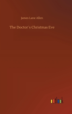 The Doctor´s Christmas Eve by James Lane Allen