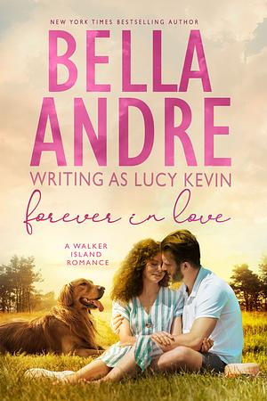 Forever In Love by Bella Andre, Lucy Kevin