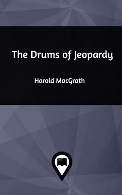 The Drums of Jeopardy by Harold Macgrath