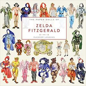 The Paper Dolls of Zelda Fitzgerald by Eleanor Lanahan