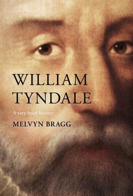 William Tyndale: A Very Brief History by Melvyn Bragg