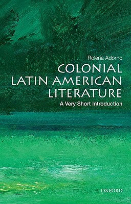 Colonial Latin American Literature: A Very Short Introduction by Rolena Adorno