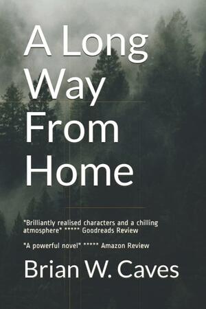 A Long Way From Home by Brian W. Caves