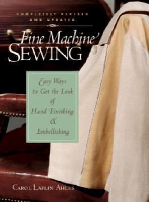 Fine Machine Sewing by Carol Laflin Ahles, Carol Laflin Ahles, Sarah Coe, Jolynn Gower