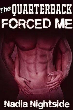 The Quarterback Forced Me by Nadia Nightside