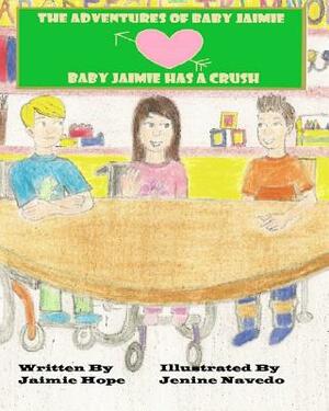 The Adventures of Baby Jaimie: Baby Jaimie Has A Crush by Jaimie Hope