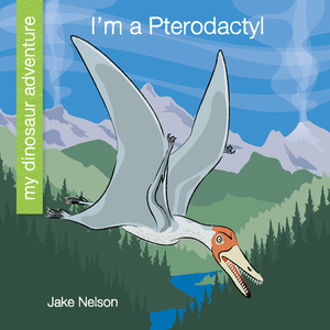 I'm a Pterodactyl by Jake Nelson