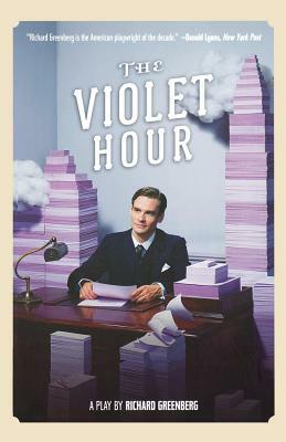 The Violet Hour: A Play by Richard Greenberg